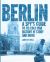 Berlin : A Spy's Guide to Its Cold War History in Story and Image