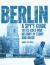 Berlin : A Spy's Guide to Its Cold War History in Story and Image
