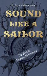 Sound Like a Sailor : The Book of Nautical Expressions