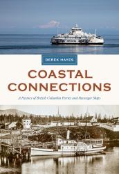 Coastal Connections : A History of British Columbia Ferries and Passenger Ships