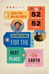 Searching for the Best Place on Earth : 52 Countries in 52 Weeks
