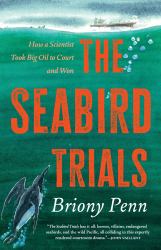 The Seabird Trials : How a Scientist Took Big Oil to Court and Won