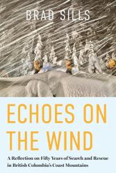 Echoes on the Wind : Fifty Years of Search and Rescue in British Columbia's Coast Mountains