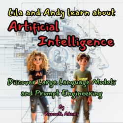 Lila and Andy Learn about Artificial Intelligence : Discover Large Language Models and Prompt Engineering