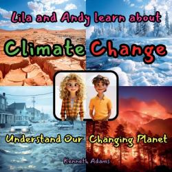 Lila and Andy Learn about Climate Change : Understand Our Changing Planet, a STEM-Focused Science Read for Curious Minds