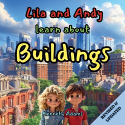 Lila and Andy Learn about Buildings : A Young Civil Engineer's Guide to How Buildings Stand Strong Through Storms and Time