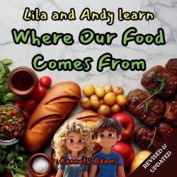 Lila and Andy Learn Where Our Food Comes From : A Young Food Scientist's Guide to Agriculture, Food Processing, and Distribution