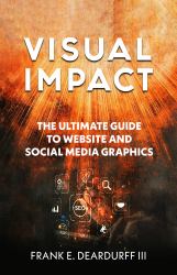 Visual Impact : The Ultimate Guide to Website and Social Media Graphics