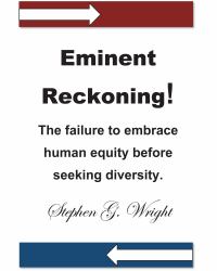 Eminent Reckoning! : The Failure to Embrace Human Equity Before Seeking Diversity