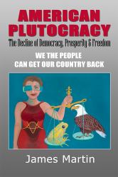 American Plutocracy : The Decline of Democracy, Prosperity, and Freedom