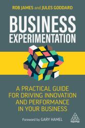 Business Experimentation : A Practical Guide for Driving Innovation and Performance in Your Business