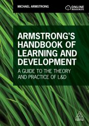 Armstrong's Handbook of Learning and Development : A Guide to the Theory and Practice of L&d