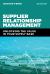Supplier Relationship Management : Unlocking the Value in Your Supply Base