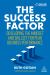 The Success Factor : Developing the Mindset and Skillset for Peak Business Performance The Success Factor : Developing the Mindset and Skillset for Peak Business Performance