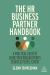 The HR Business Partner Handbook : A Practical Guide to Being Your Organization's Strategic People Expert