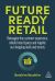 Future-Ready Retail : How to Reimagine the Customer Experience, Rebuild Retail Spaces and Reignite Our Shopping Malls and Streets