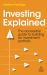 Investing Explained : The Accessible Guide to Building an Investment Portfolio