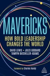 Mavericks : How Bold Leadership Changes the World