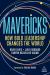 Mavericks : How Bold Leadership Changes the World