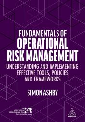 Fundamentals of Operational Risk Management : Understanding and Implementing Effective Tools, Policies and Frameworks