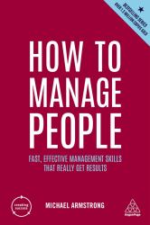 How to Manage People : Fast, Effective Management Skills That Really Get Results