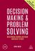 Decision Making and Problem Solving : Break Through Barriers and Banish Uncertainty at Work