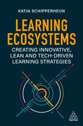 Learning Ecosystems : Creating Innovative, Lean and Tech-Driven Learning Strategies