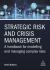 Strategic Risk and Crisis Management : A Handbook for Modelling and Managing Complex Risks Strategic Risk and Crisis Management : A Handbook for Modelling and Managing Complex Risks