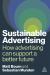 Sustainable Advertising : How Advertising Can Support a Better Future