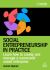 Social Entrepreneurship in Practice : Learn How to Create and Manage a Successful Social Enterprise