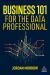 Business 101 for the Data Professional : What You Need to Know to Succeed in Business