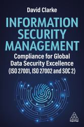 Information Security Management : Compliance for Global Data Security Excellence (ISO 27001, ISO 27002 and SOC 2)