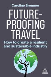 Future-Proofing Travel : How to Create a Resilient and Sustainable Industry