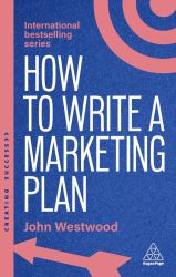 How to Write a Marketing Plan : Define Your Strategy, Plan Effectively and Reach Your Marketing Goals