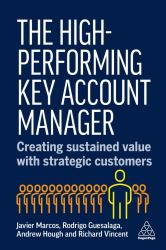 The High-Performing Key Account Manager : Creating Sustained Value with Strategic Customers