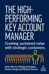 The High-Performing Key Account Manager : Creating Sustained Value with Strategic Customers