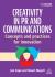 Creativity in PR and Communications : Concepts and Practices for Innovation