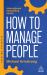 How to Manage People : Fast, Effective Management Skills That Really Get Results