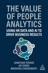 The Value of People Analytics : Using HR Data to Drive Business Results