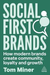 Social First Brands : How Modern Brands Create Community, Loyalty, and Growth
