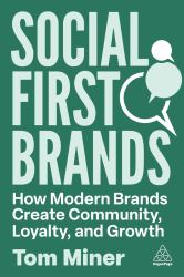 Social First Brands : How Modern Brands Create Community, Loyalty, and Growth