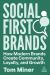 Social First Brands : How Modern Brands Create Community, Loyalty, and Growth