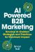 AI Powered B2B Marketing : Develop AI Enabled Strategies and Practices for Maximum Impact