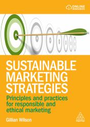 Sustainable Marketing Strategies : Principles and Practices for Responsible and Ethical Marketing