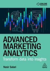 Advanced Marketing Analytics : Transform Data into Insights