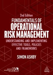 Fundamentals of Operational Risk Management : Understanding and Implementing Effective Tools, Policies and Frameworks