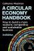 A Circular Economy Handbook : How to Build a More Resilient, Competitive and Sustainable Business
