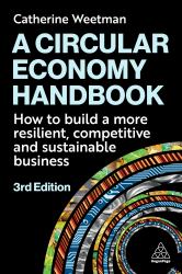 A Circular Economy Handbook : How to Build a More Resilient, Competitive and Sustainable Business