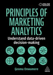 Principles of Marketing Analytics : Understand Data-Driven Decision-Making