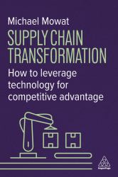 Supply Chain Transformation : How to Leverage Technology for Competitive Advantage